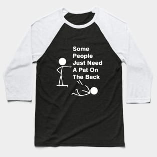 Some People Just Need A Pat On The Back Adult Humor Sarcasm Mens Funny T Shirt Baseball T-Shirt